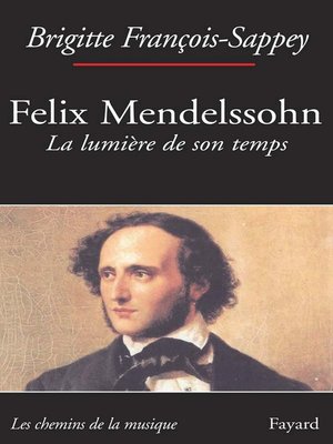 cover image of Félix Mendelssohn. La lumière de son temps